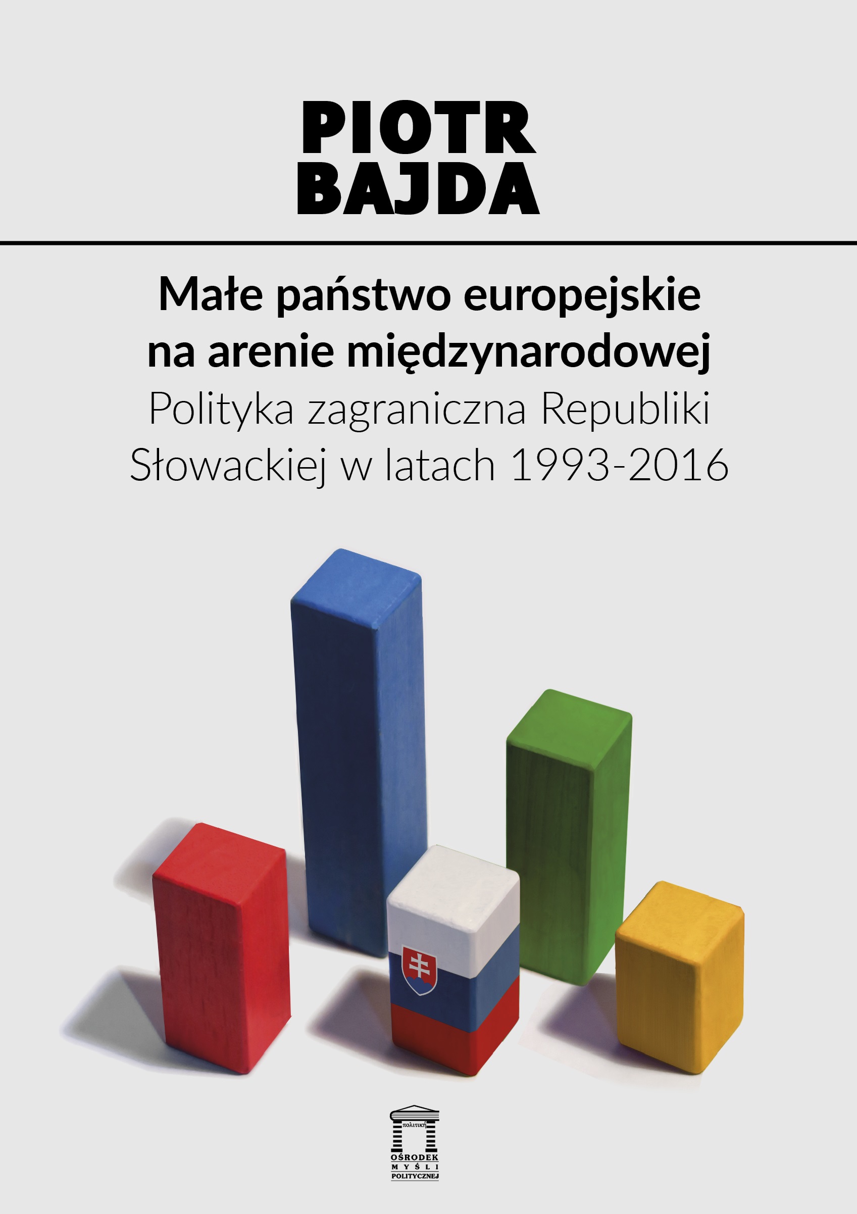 Małe państwo europejskie na arenie międzynarodowej. Polityka zagraniczna Republiki Słowackiej w latach 1993-2016